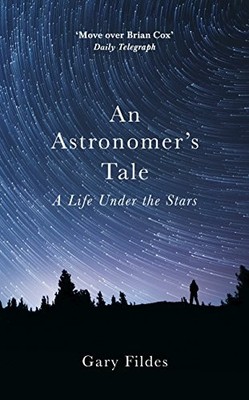 An Astronomer's Tale: A Bricklayer s Guide to the Galaxy by Fildes, Gary Book
