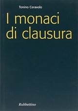 I monaci di clausura	 - Tonino Ceravolo (Rubbettino) [2006]