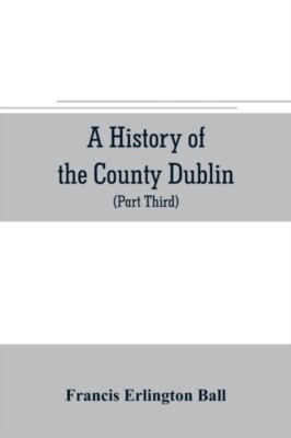 Erlington Ball - A history of the County Dublin  the people parishes  - X555z