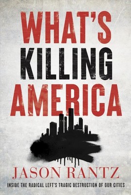 What s Killing America: Inside the Radical Left s Tragic Destruction of ...