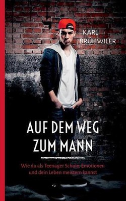 Auf dem Weg zum Mann: Wie du als Teenager Schule, Emotionen und dein Leben meist