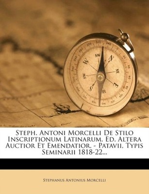 Morcelli - Steph. Antoni  De Stilo Inscriptionum Latinarum. Ed. Altera - X555z