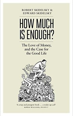 How Much is Enough?: Money and the Good Life - Skidelsky, Edward