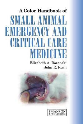 Elizabeth Rozanksi Veterinary Color Handbook Ser.: Small Animal Emergency and Critical ...