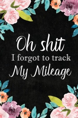 I Forgot to Track My Mileage: Auto Mileage Log Book, Mileage & Taxes Logbook