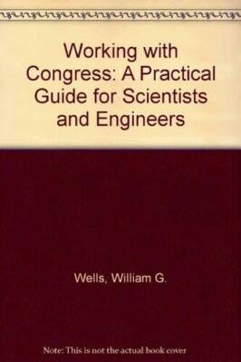 Working with Congress: A practical guide for scientists a - VERY GOOD