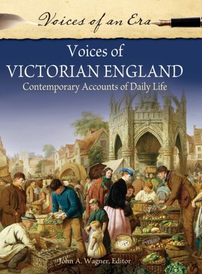 Wagner - Voices of Victorian England  Contemporary Accounts of Daily L - X555z
