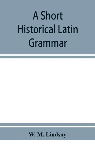 W. M. Lindsay | A Short Historical Latin Grammar | Taschenbuch | Englisch (2019)-image