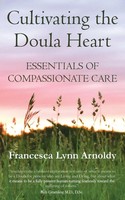 Cultivating The Doula Heart | Essentials Of Compassionate Care | Arnoldy | Buch