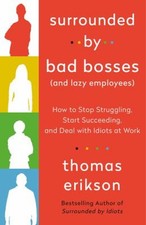 Surrounded by Bad Bosses and Lazy Employees : How to Stop Struggl