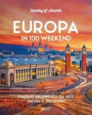 EUROPA IN 100 WEEKEND. ITINERARI INCONSUETI TRA ARTE, NATURA E TRADIZIONE. EDIZ.