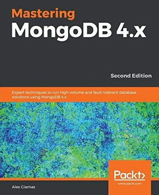 Mastering MongoDB 4.x - Second Edition By Giamas, Alex Alex Giam