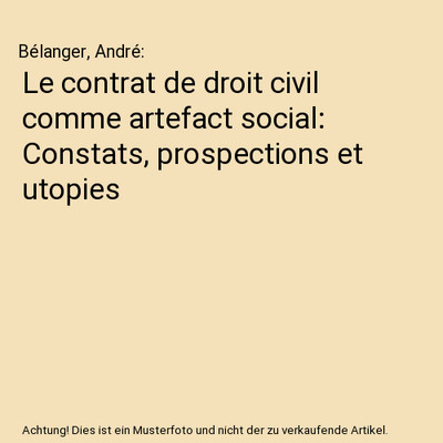 Le contrat de droit civil comme artefact social: Constats, prospections et utopi