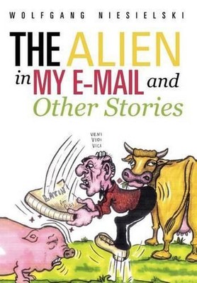 The Alien in My E-mail and Other Stories by Wolfgang Niesielski (English) Hardco