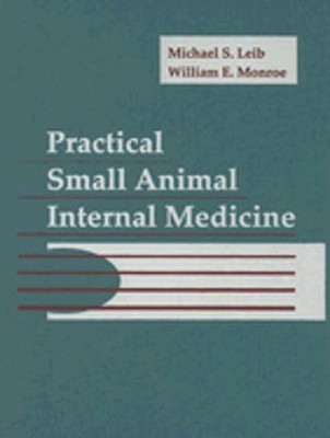 Practical Small Animal Internal Medicine by Michael S Leib: Used