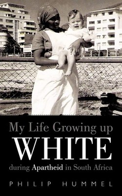 My Life Growing Up White During Apartheid In South Africa by Hummel
