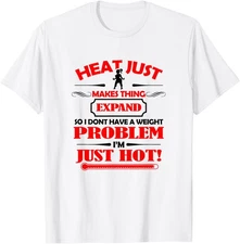 Heat Make Things Expand, I'm Just So Hot Weight Loss Humor T-Shirt
