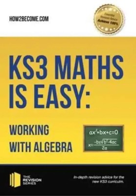 KS3 Maths is Easy: Working with Algebra. Complete Guidance for the New KS3...