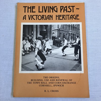 The Living past - A Victorian Heritage Book - Ipswich Town Hall & Corn Exchange