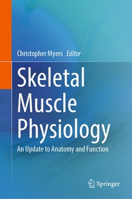 Skeletal Muscle Physiology: An Update to Anatomy and Function by Myers: Used