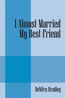 Denitra Bradley | I Almost Married My Best Friend | Taschenbuch | Englisch