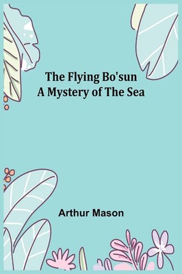 Arthur Mason | The Flying Bo'sun A Mystery of the Sea | Taschenbuch | Englisch