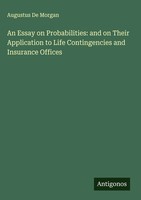 Augustus De Morgan | An Essay On Probabilities: And On Their Application To...
