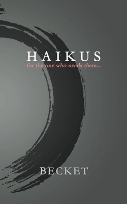 Haikus: for the one who needs them...,Becket, Todd BA*selow
