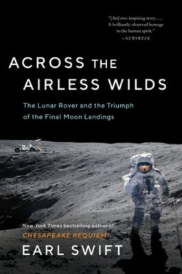 Across the Airless Wilds: The Lunar Rover and the Triumph of the Final Moon: New