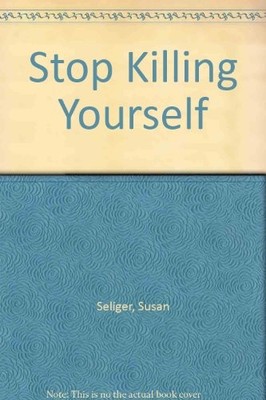 Stop Killing Yourself,Susan Seliger