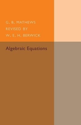 Algebraic Equations by G. B. Mathews, W. E. H. Berwick - 9781107493612