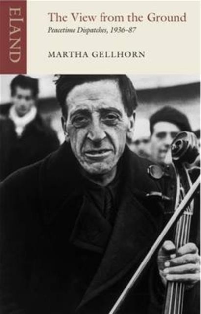 The View from the Ground by Martha Gellhorn (Paperback Book)