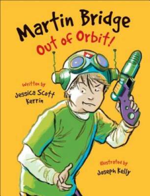 Martin Bridge: Out of Orbit - Hardcover By Kerrin, Jessica Scott - VERY GOOD