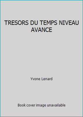 TRESORS DU TEMPS NIVEAU AVANCE by Yvone Lenard