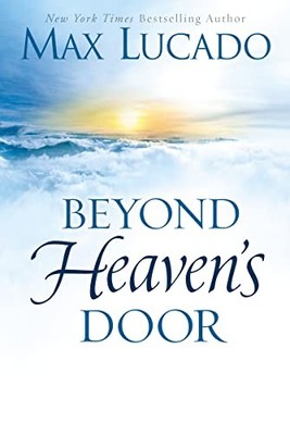 Beyond Heaven's Door,Max Lucado