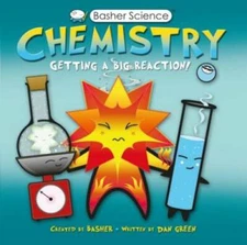 Basher Science: Chemistry: Getting a Big Reaction - Paperback - GOOD