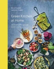 Green Kitchen at Home: Quick and Healthy Food for Every Day by David Frenkiel