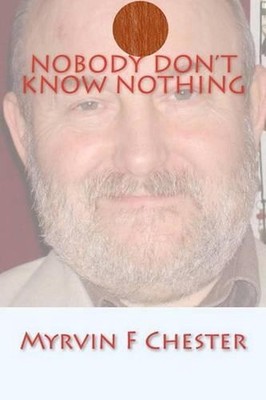 Nobody Don't Know Nothing by Myrvin Francis Chester (English) Paperback Book