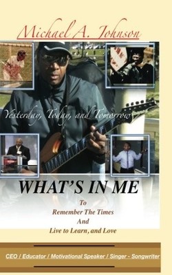 WHAT'S IN ME: YESTERDAY, TODAY, AND TOMORROW By Michael A. Johnson **BRAND NEW**