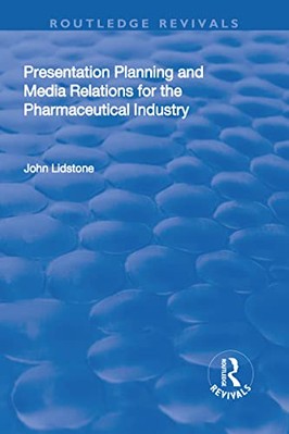 Presentation Planning and Media Relations for the Pharmaceutical Industry by ...