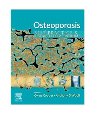 Osteoporosis: Best Practice & Research Compendium, Cyrus Cooper, Anthony D. Wool