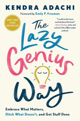 The Lazy Genius Way: Embrace What Matters, Ditch What Doesn't, and Get Stuff...