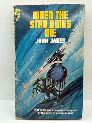 When The Star Kings Die by John Jakes, 1967 Ace Books G-656
