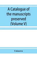 Unknown | A Catalogue Of The Manuscripts Preserved In The Library Of The...