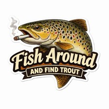 Fish Around And Find Trout Sticker Fly Fishing Decal Tackle Box