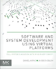 Software and System Development using Virtual Platforms: Full-System Simulat...
