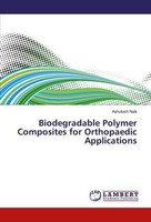 Biodegradable Polymer Composites For Orthopaedic Applications Ashutosh Naik