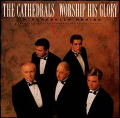 Worship His Glory: In Acappella Praise by The Cathedrals: Used