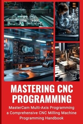 Mastering CNC Programming MasterCam Multi-Axis Programm -  NEW PENG. HUANG 2024-