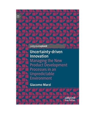 Uncertainty-driven Innovation: Managing the New Product Development Processes in